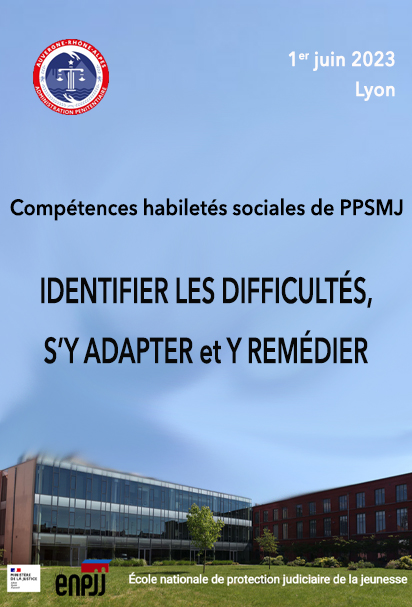 Journée des Compétences et habiletés sociales de personnes placées sous main de justice :  identifier les difficultés, s’y adapter et y remédier, organisée par la DISP Auvergne Rhône et ENPJJ, 1er juin 2023.