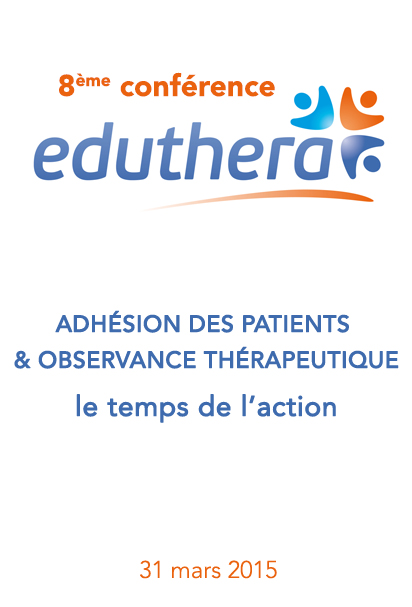 8ème conférence Eduthera : Adhésion des patients et Observance thérapeutique : le temps de l’action, 2015