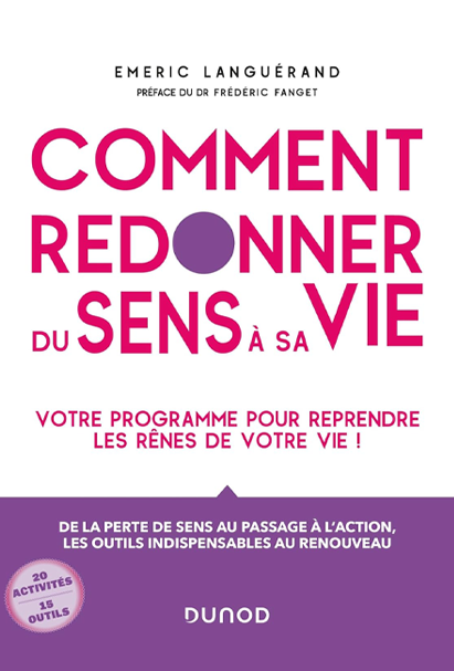 Première de couverture du livre "Comment redonner du sens à sa vie : votre programme pour reprendre les rênes de votre vie !" d'Emeric Languérand aux éditions Dunod. 20 activités. 15 outils.